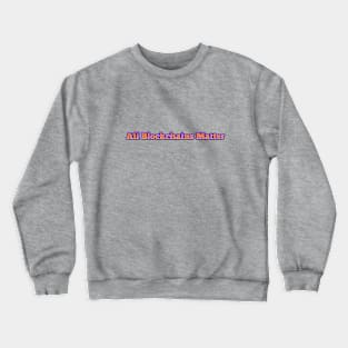 All Blockchains Matter Crewneck Sweatshirt